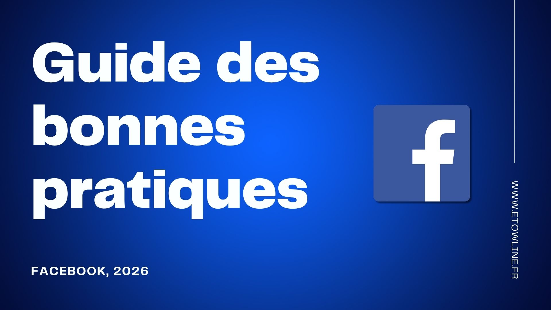 Guide des bonnes pratiques Facebook 2026