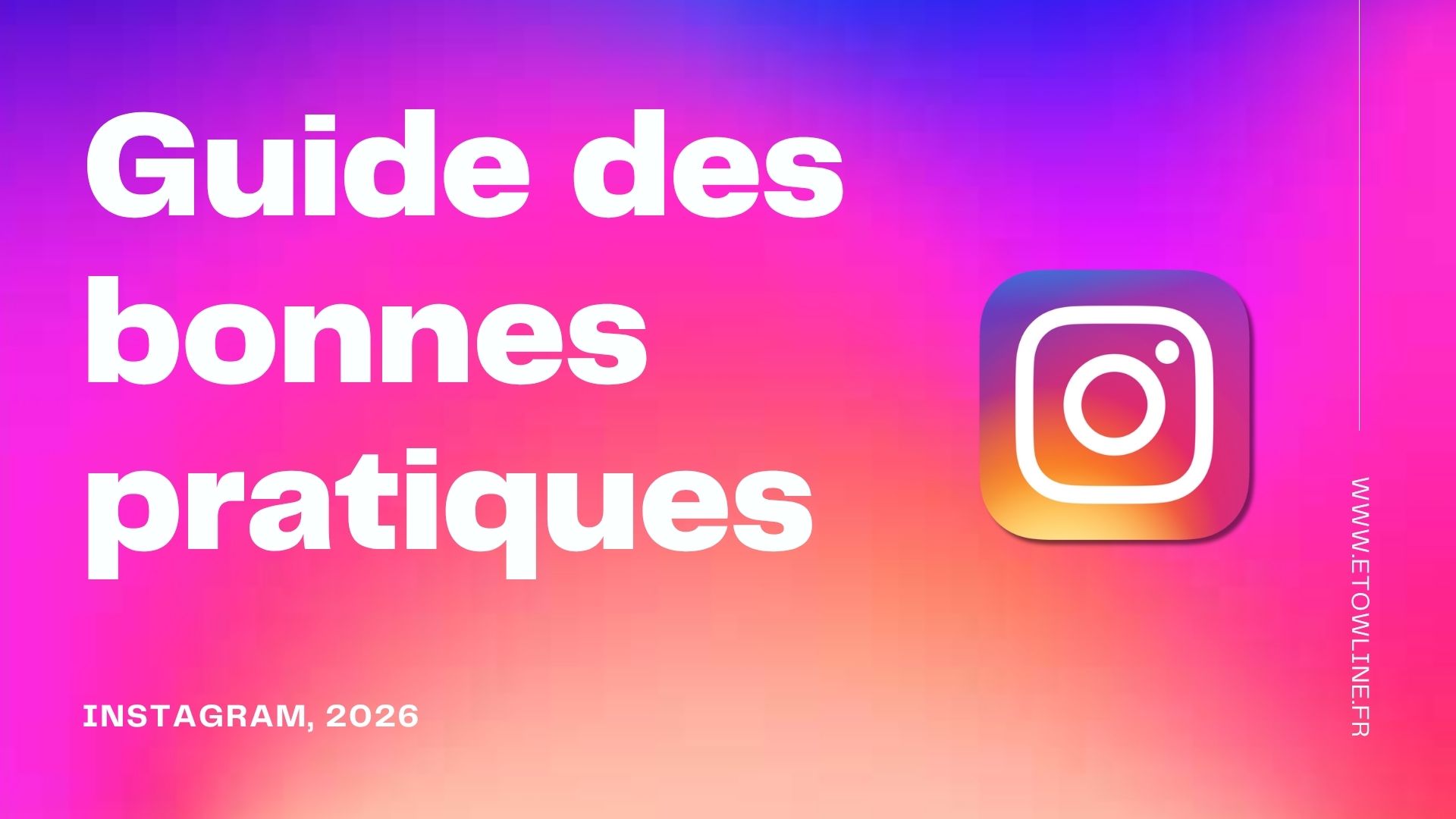 Guide des bonnes pratiques Instagram 2026