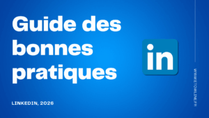 Guide des bonnes pratiques LinkedIn 2026