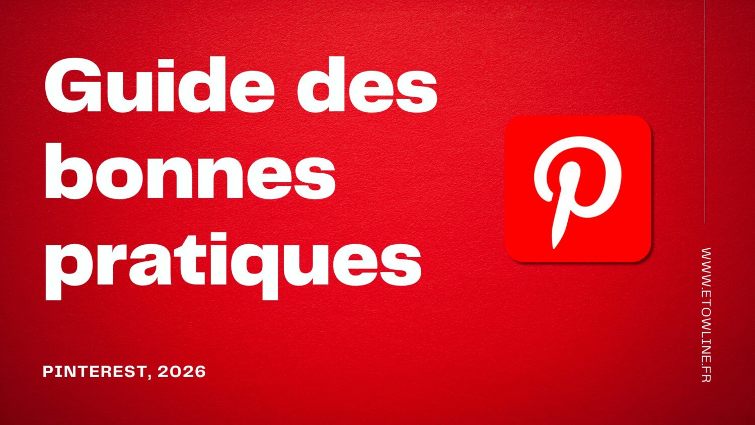 Guide des bonnes pratiques Pinterest 2026