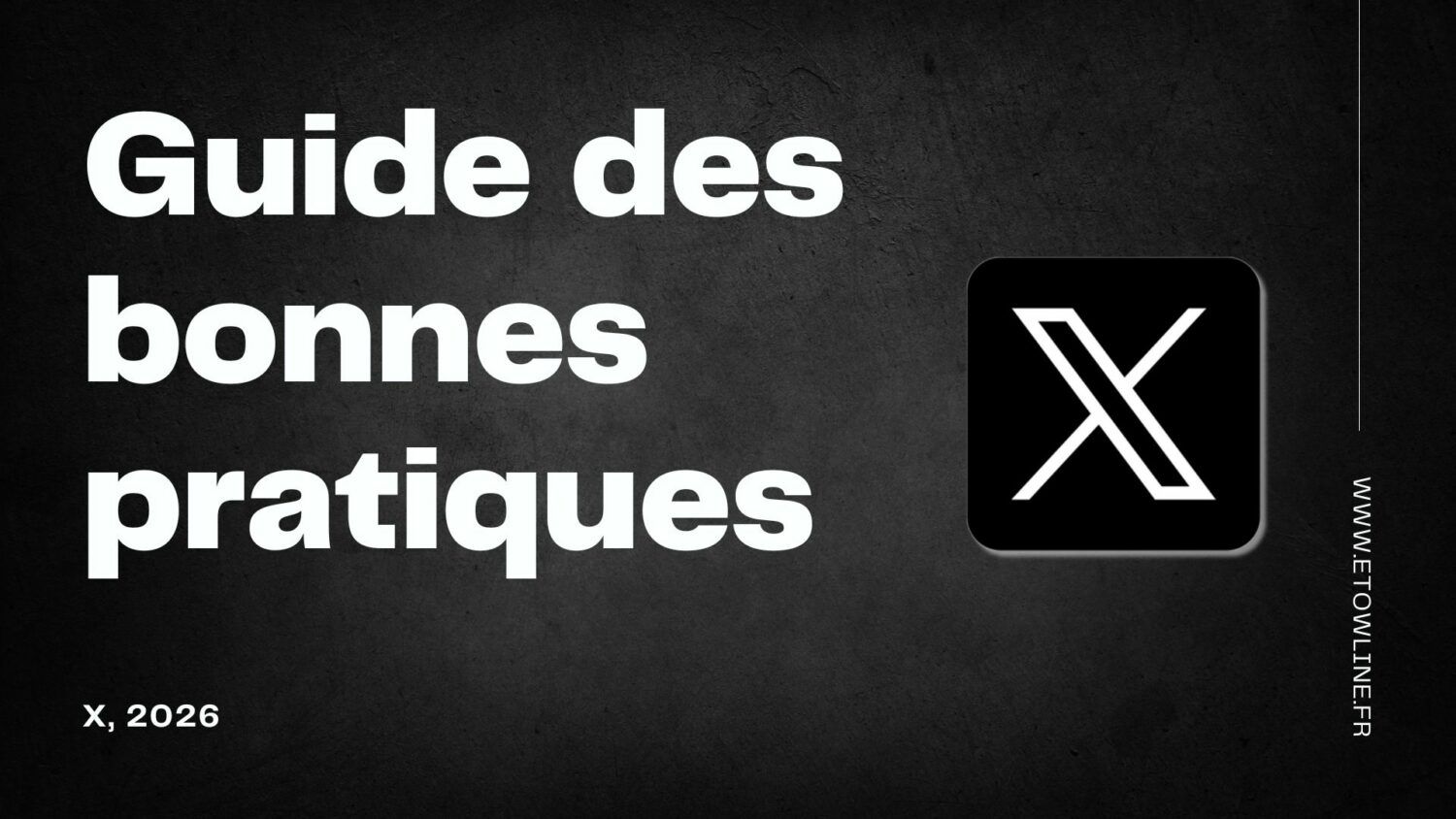 Guide des bonnes pratiques X 2026