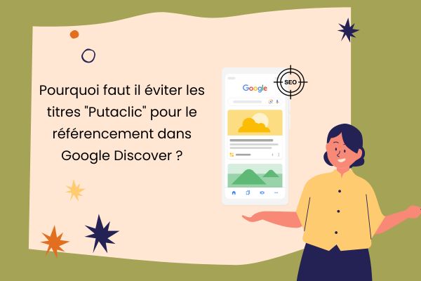 Pourquoi faut il éviter les titres Putaclic pour le référencement dans Google Discover