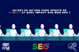 Qu'est-ce qu'une core update de Google et quel impact sur mon SEO